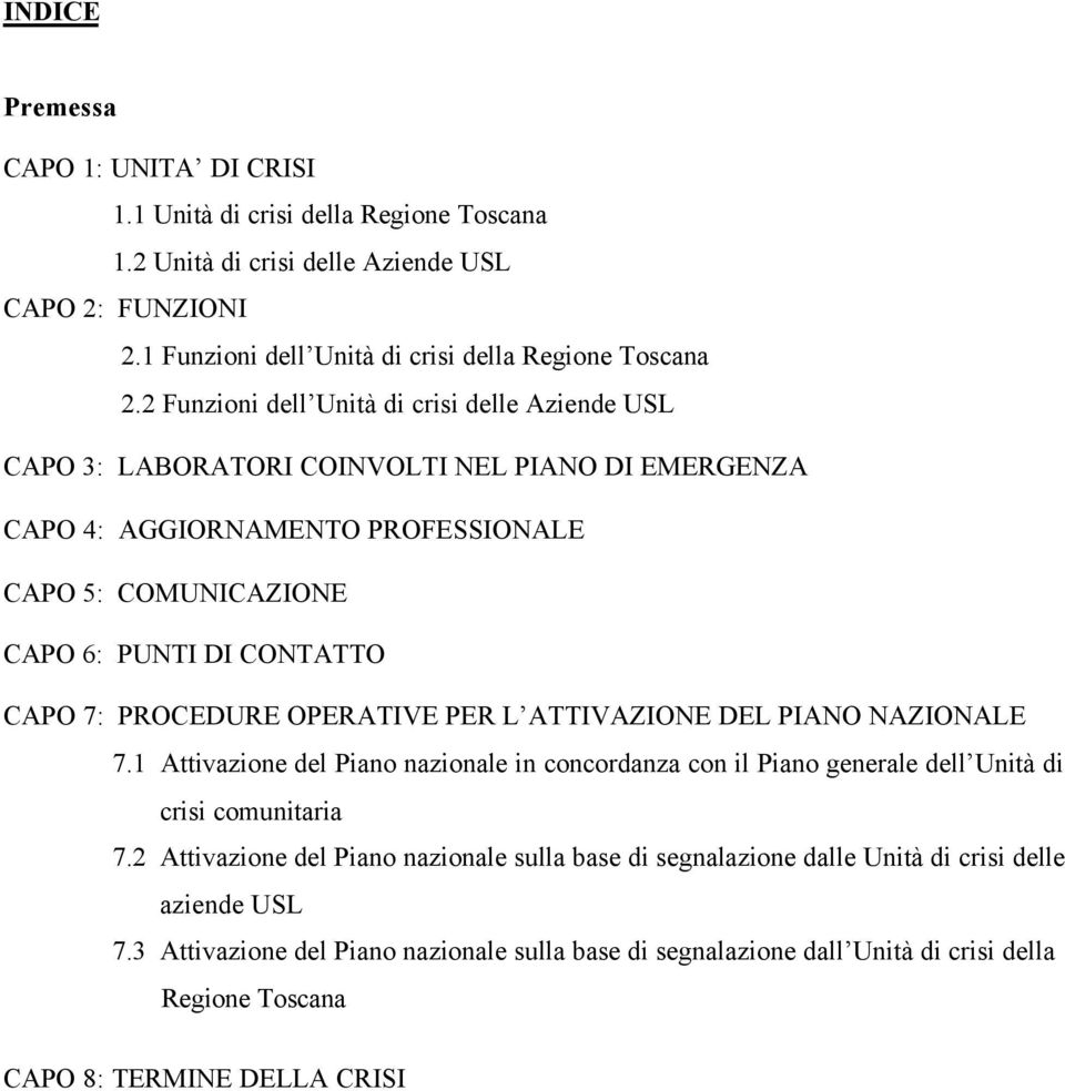 PROCEDURE OPERATIVE PER L ATTIVAZIONE DEL PIANO NAZIONALE 7.1 Attivazione del Piano nazionale in concordanza con il Piano generale dell Unità di crisi comunitaria 7.