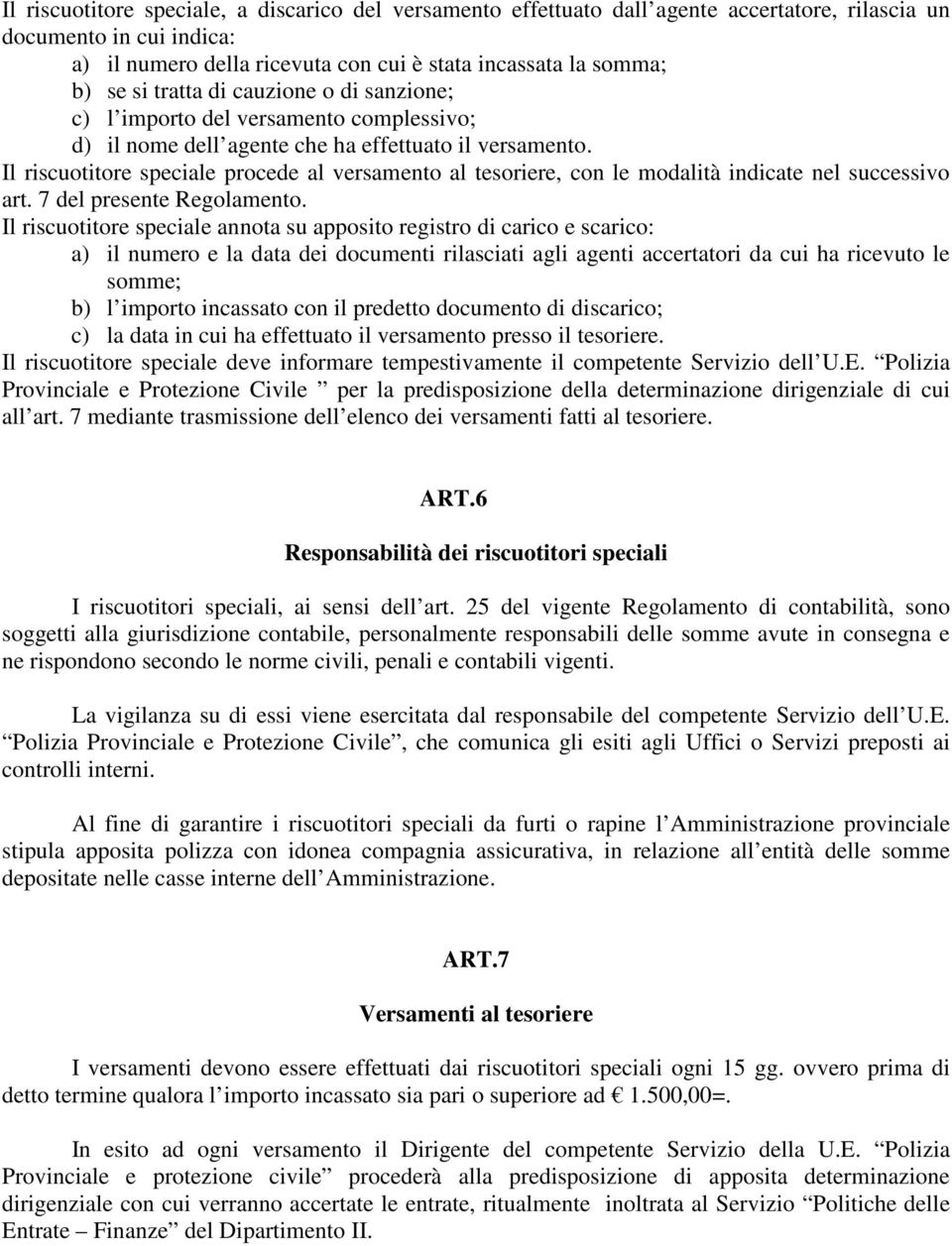 Il riscuotitore speciale procede al versamento al tesoriere, con le modalità indicate nel successivo art. 7 del presente Regolamento.