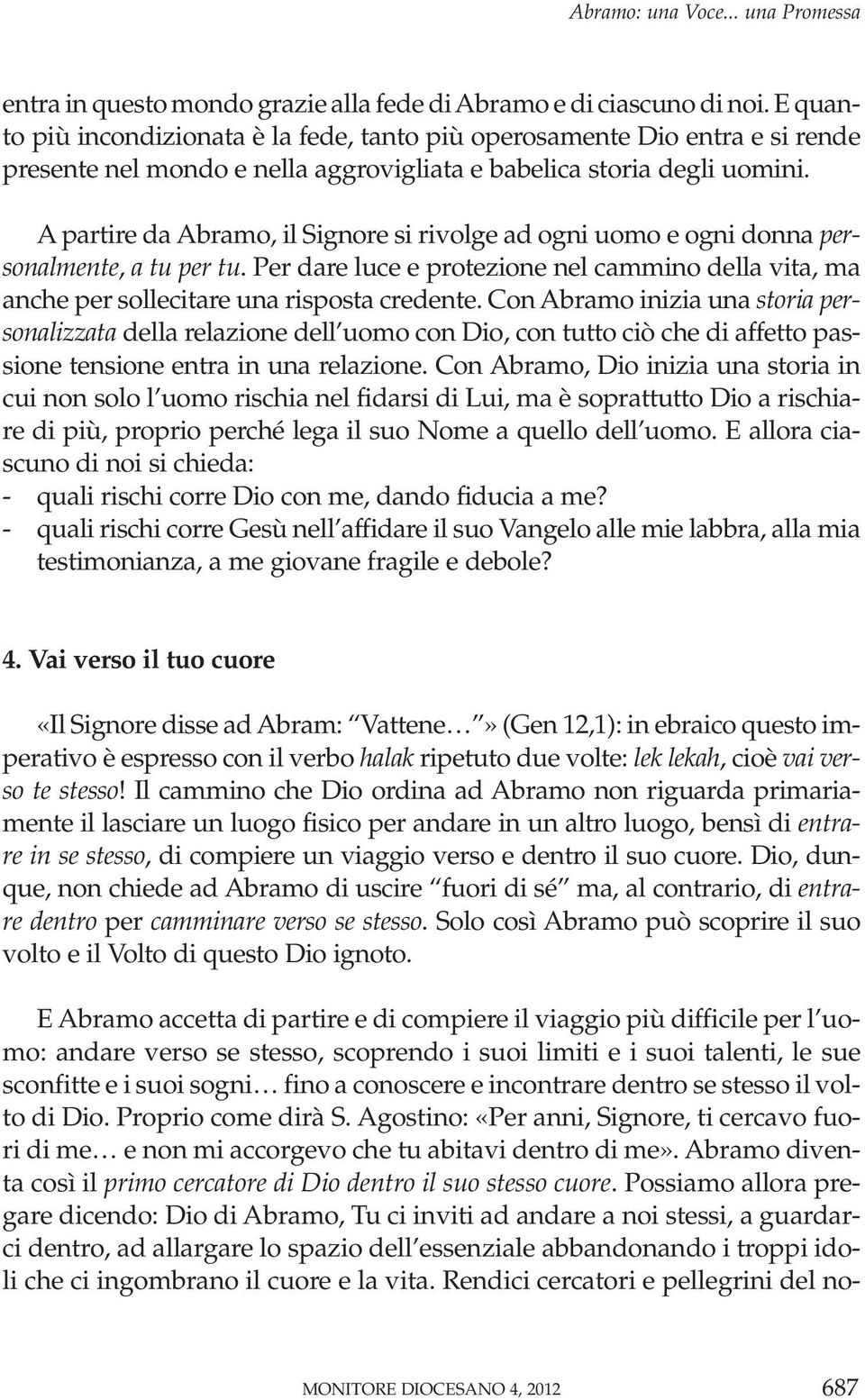 A partire da Abramo, il Signore si rivolge ad ogni uomo e ogni donna personalmente, a tu per tu. Per dare luce e protezione nel cammino della vita, ma anche per sollecitare una risposta credente.