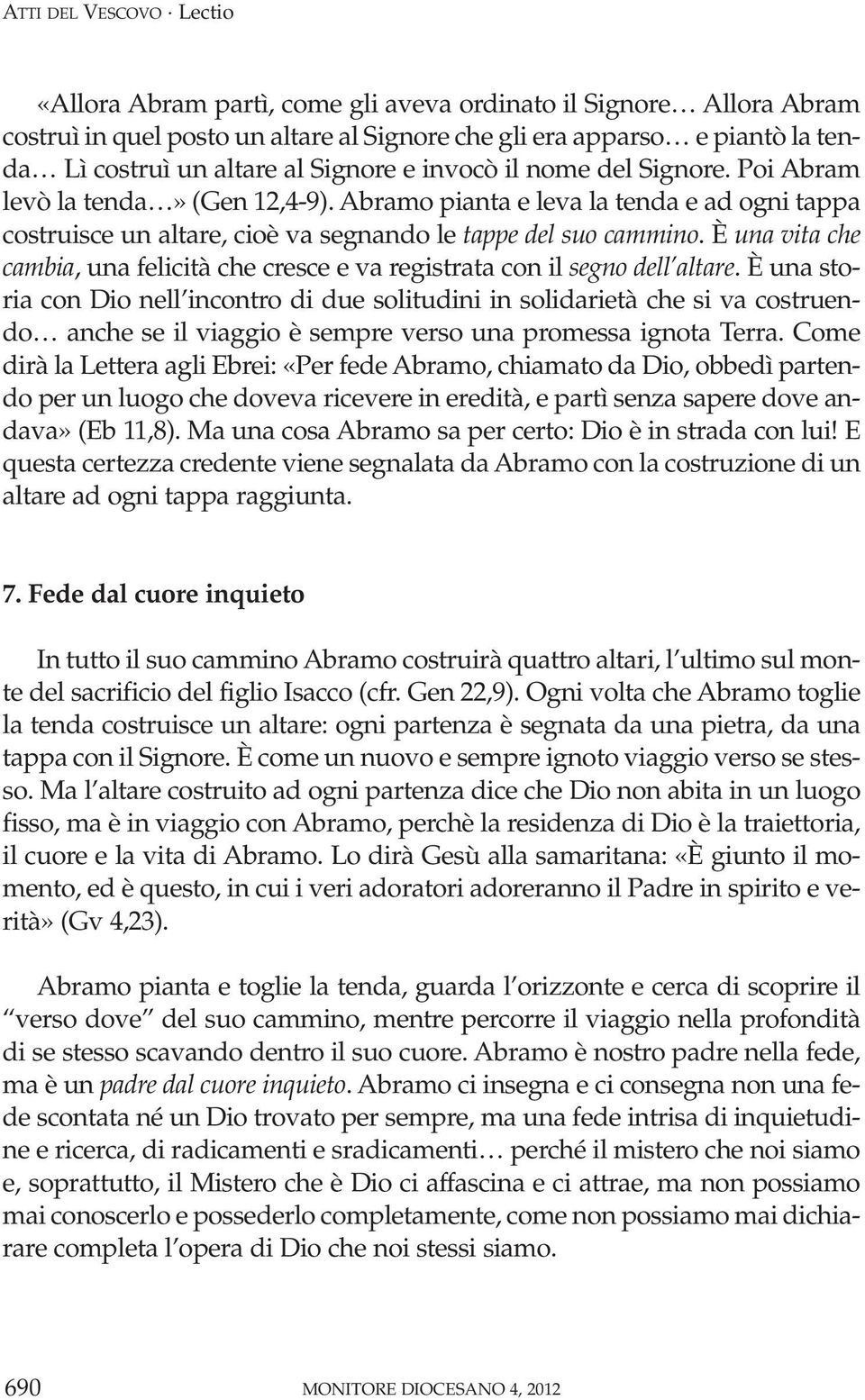 È una vita che cambia, una felicità che cresce e va registrata con il segno dell altare.