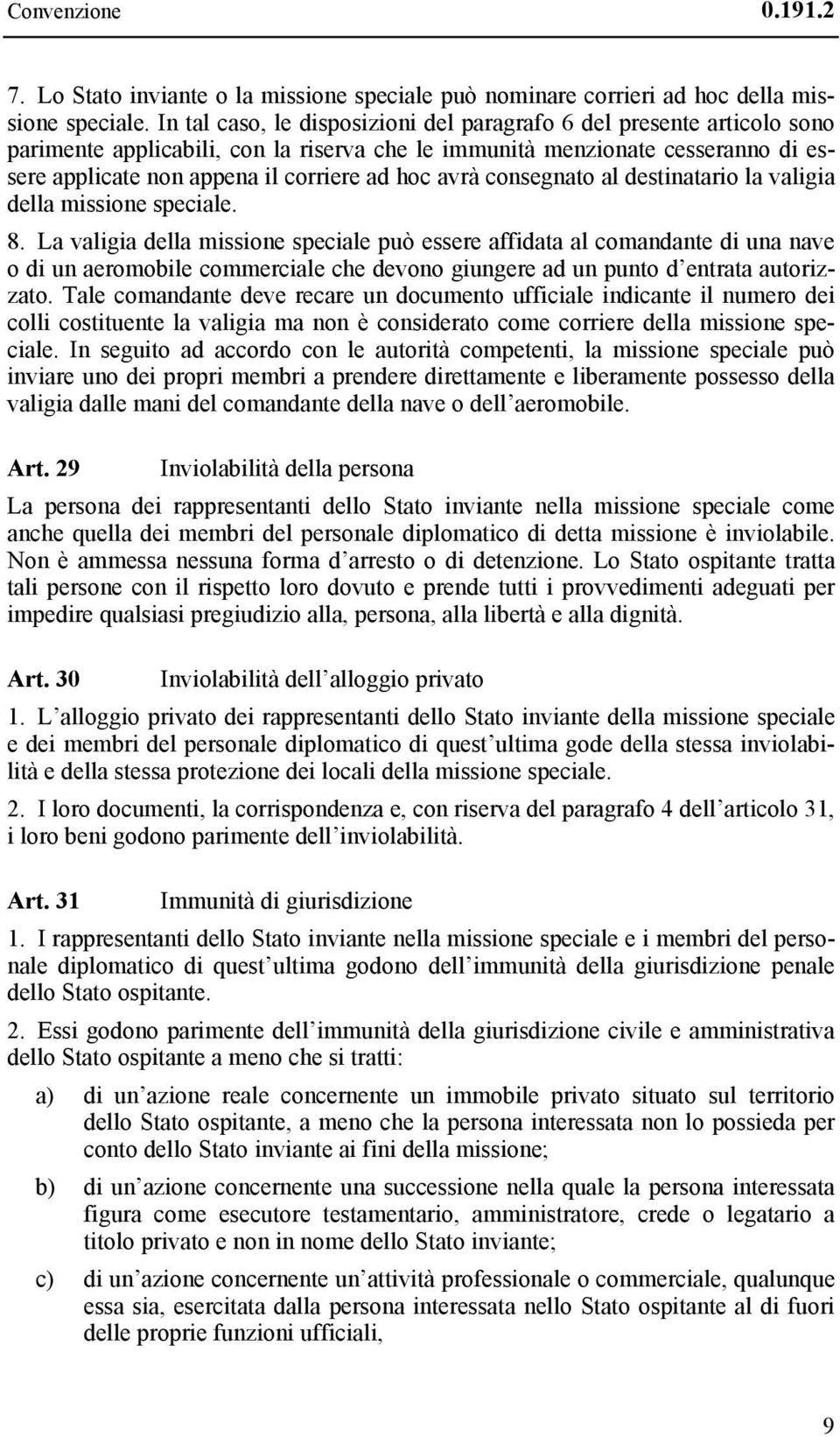 avrà consegnato al destinatario la valigia della missione speciale. 8.