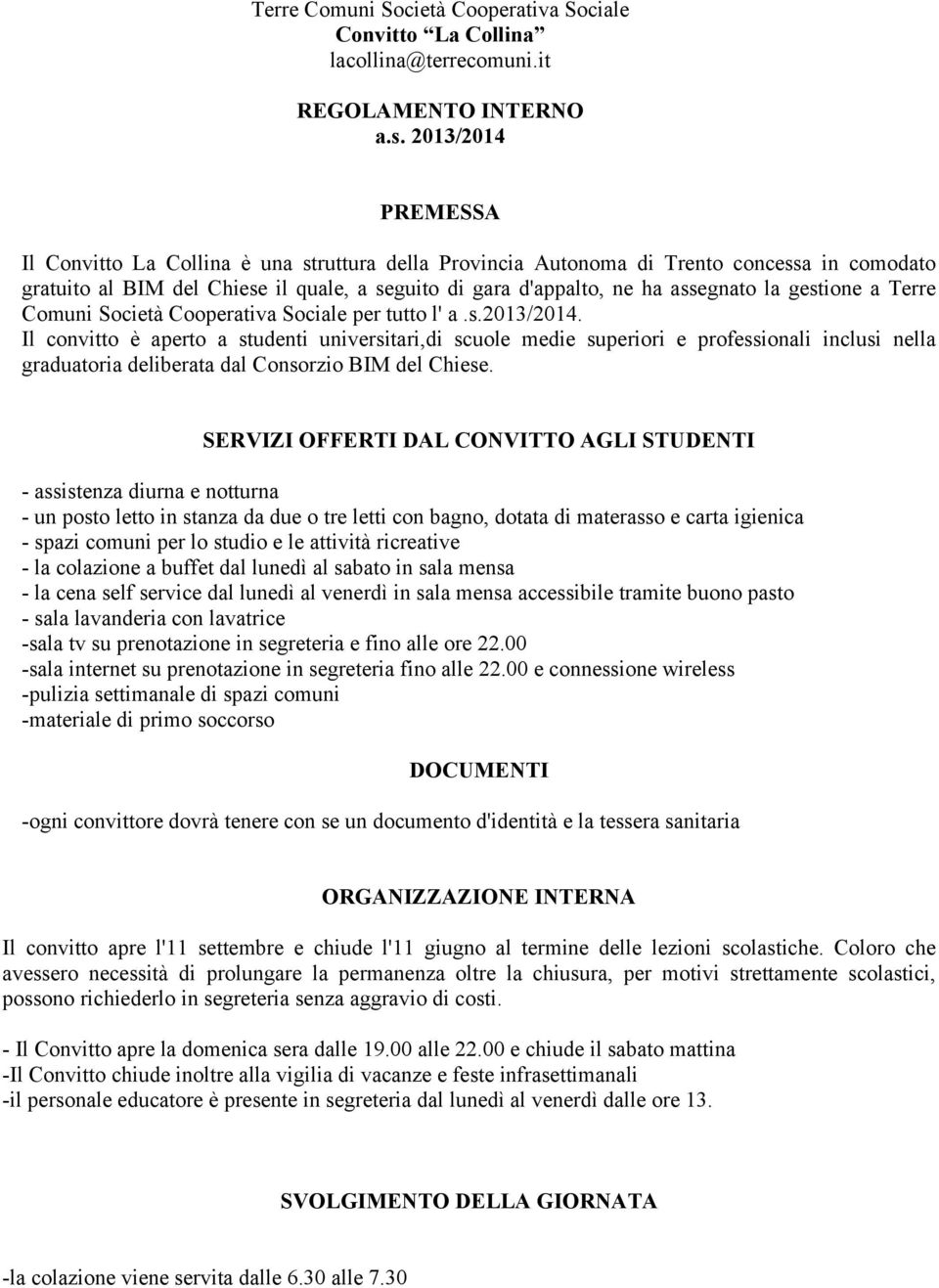 gestione a Terre Comuni Società Cooperativa Sociale per tutto l' a.s.2013/2014.