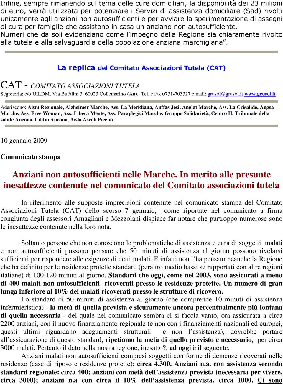 Numeri che da soli evidenziano come l impegno della Regione sia chiaramente rivolto alla tutela e alla salvaguardia della popolazione anziana marchigiana.