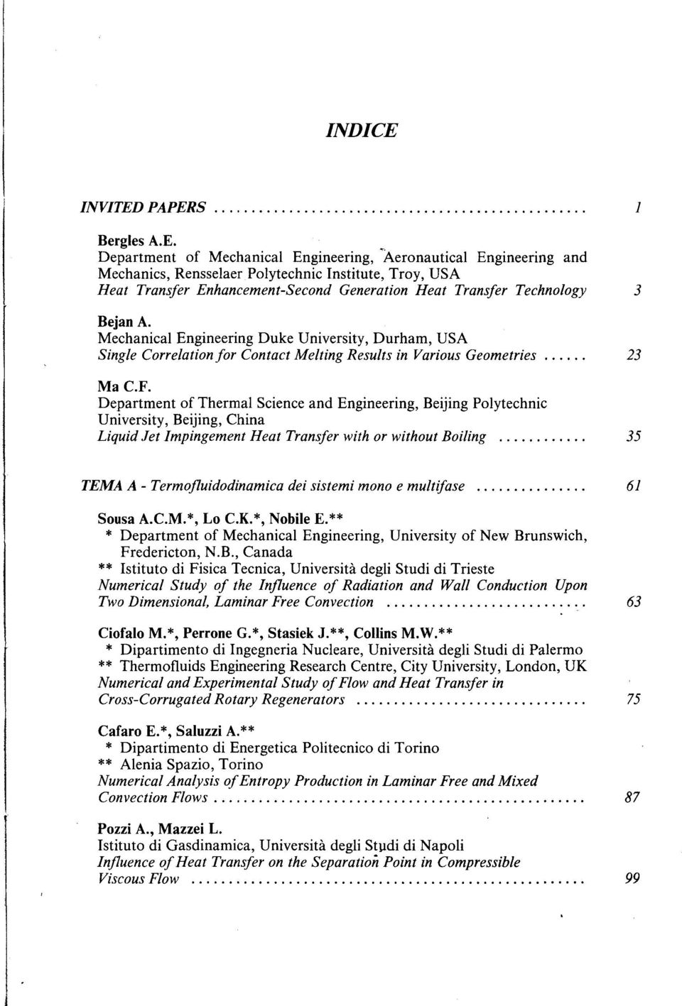 PAPERS Bergles A.E. Department of Mechanical Engineering, Aeronautical Engineering and Mechanics, Rensselaer Polytechnic Institute, Troy, USA Heat Transfer Enhancement-Second Generation Heat Transfer