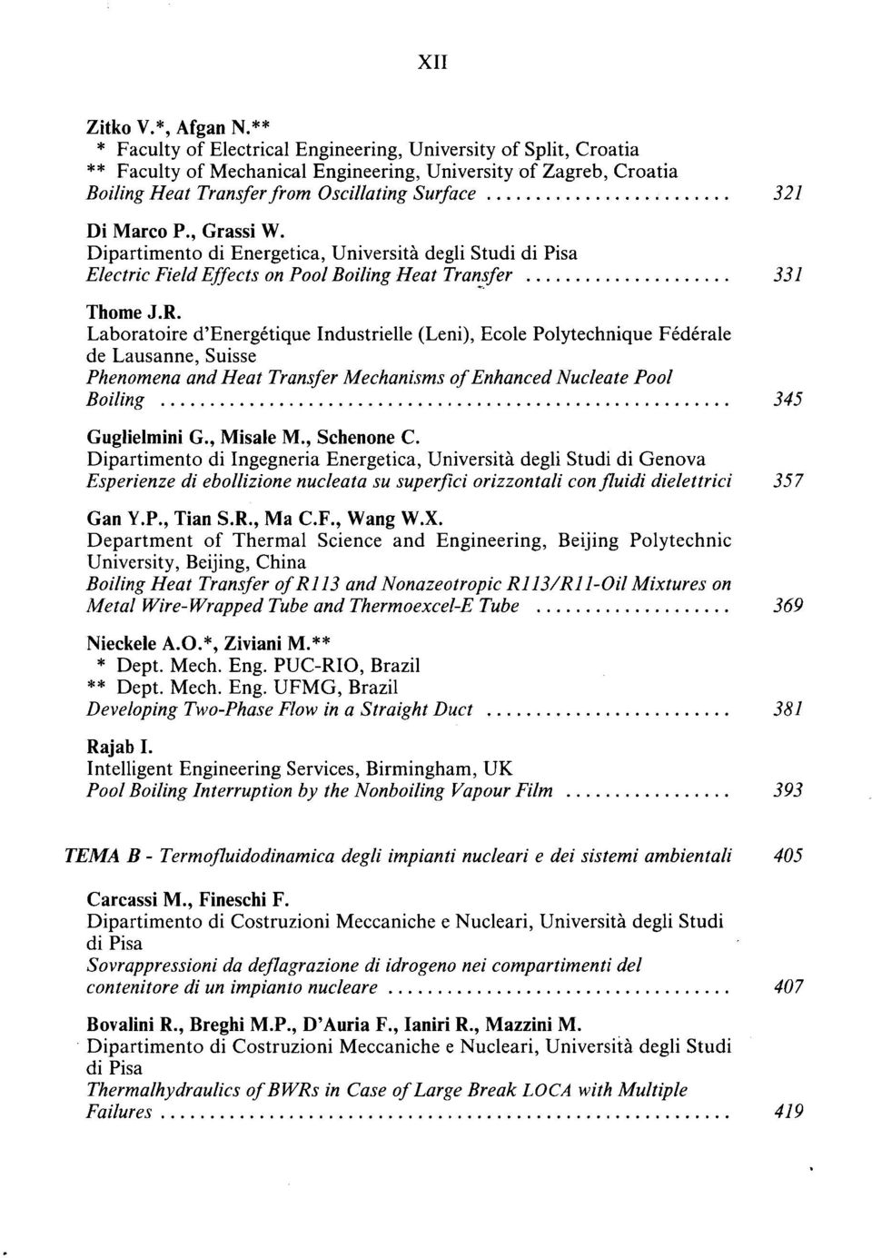 , Grassi W. Dipartimento di Energetica, Universita degli Studi di Pisa Electric Field Effects on Pool Boiling Heat Transfer 331 Thome J.R.