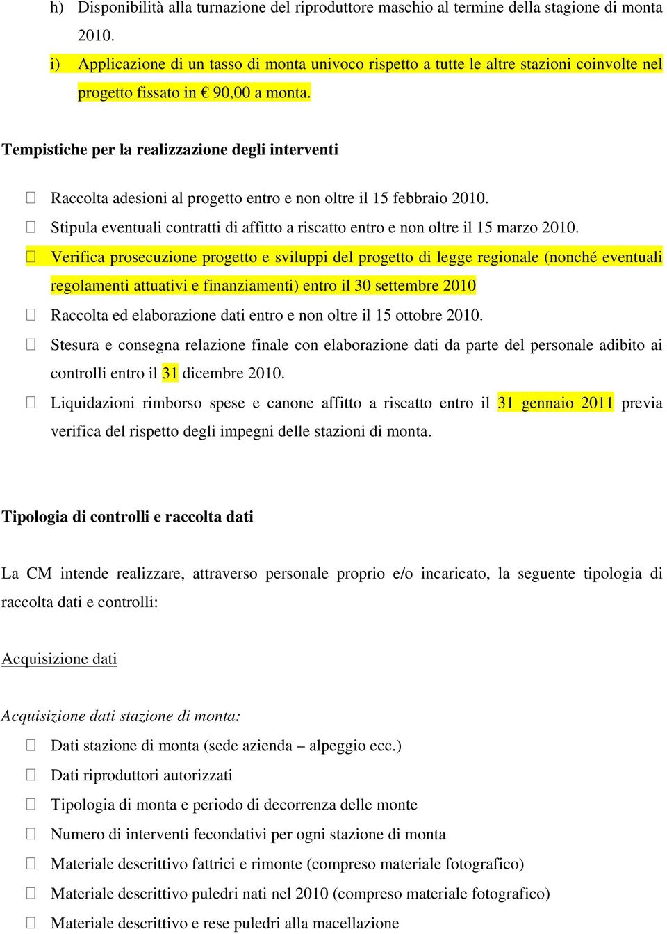 Tempistiche per la realizzazione degli interventi Raccolta adesioni al progetto entro e non oltre il 15 febbraio 2010.