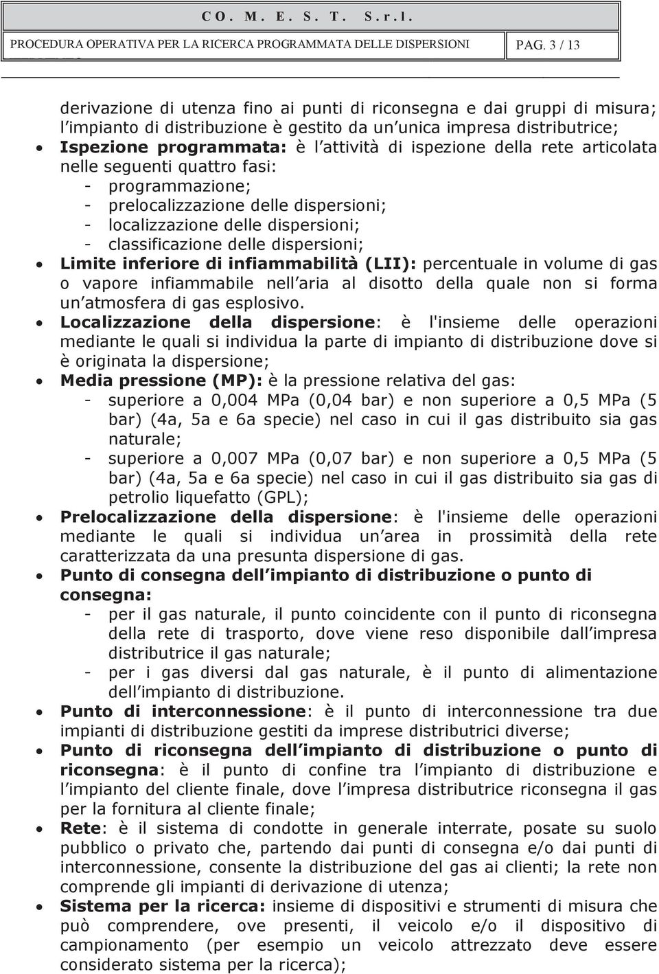 inferiore di infiammabilità (LII): percentuale in volume di gas o vapore infiammabile nell aria al disotto della quale non si forma un atmosfera di gas esplosivo.