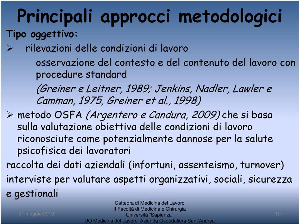 , 1998) metodo OSFA (Argentero e Candura, 2009) che si basa sulla valutazione obiettiva delle condizioni di lavoro riconosciute come