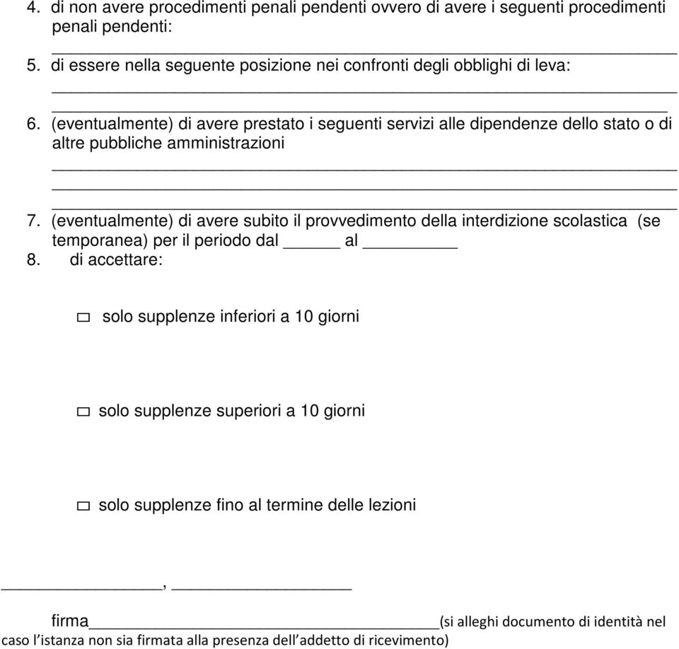 (eventualmente) di avere prestato i seguenti servizi alle dipendenze dello stato o di altre pubbliche amministrazioni 7.