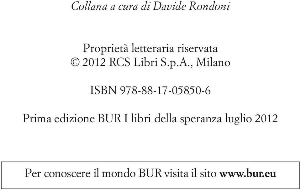 , Milano ISBN 978-88-17-05850-6 Prima edizione BUR I