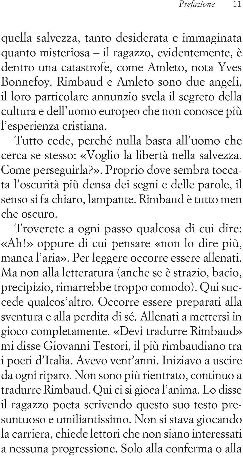 Tutto cede, perché nulla basta all uomo che cerca se stesso: «Voglio la libertà nella salvezza. Come perseguirla?».