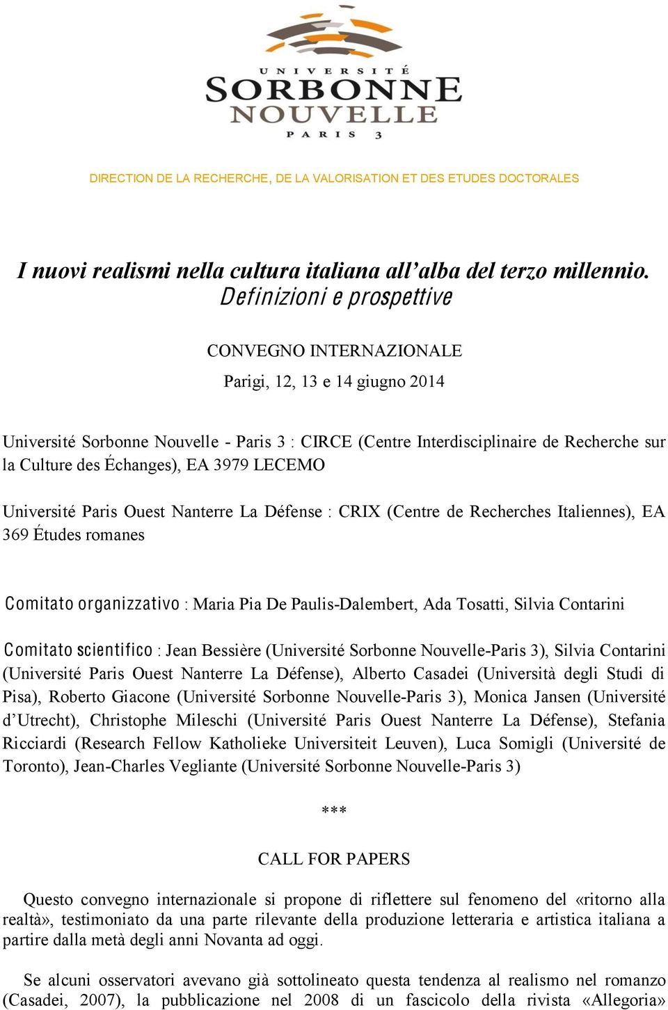 Comitato organizzativo : Maria Pia De Paulis-Dalembert, Ada Tosatti, Silvia Contarini Comitato scientifico : Jean Bessière (Université Sorbonne Nouvelle-Paris 3), Silvia Contarini (Université Paris