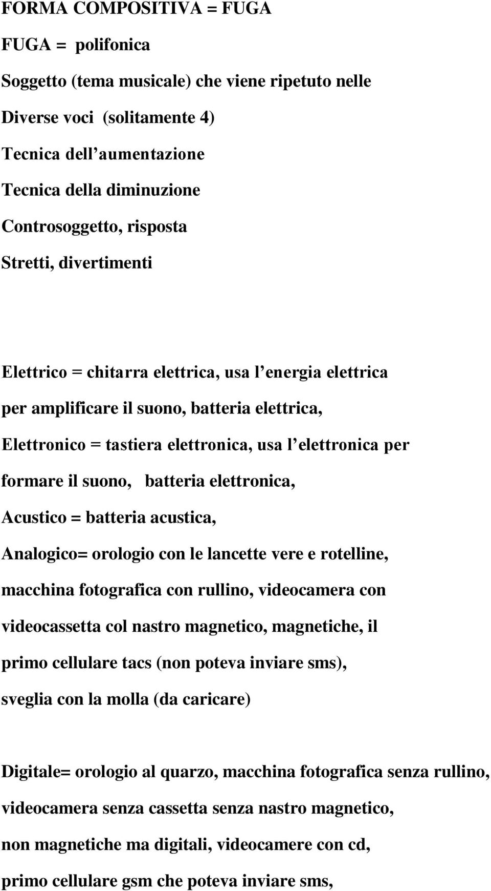 batteria elettronica, Acustico = batteria acustica, Analogico= orologio con le lancette vere e rotelline, macchina fotografica con rullino, videocamera con videocassetta col nastro magnetico,