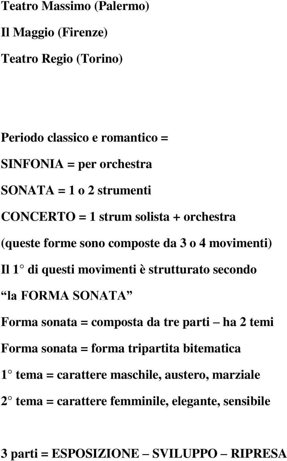 è strutturato secondo la FORMA SONATA Forma sonata = composta da tre parti ha 2 temi Forma sonata = forma tripartita bitematica 1