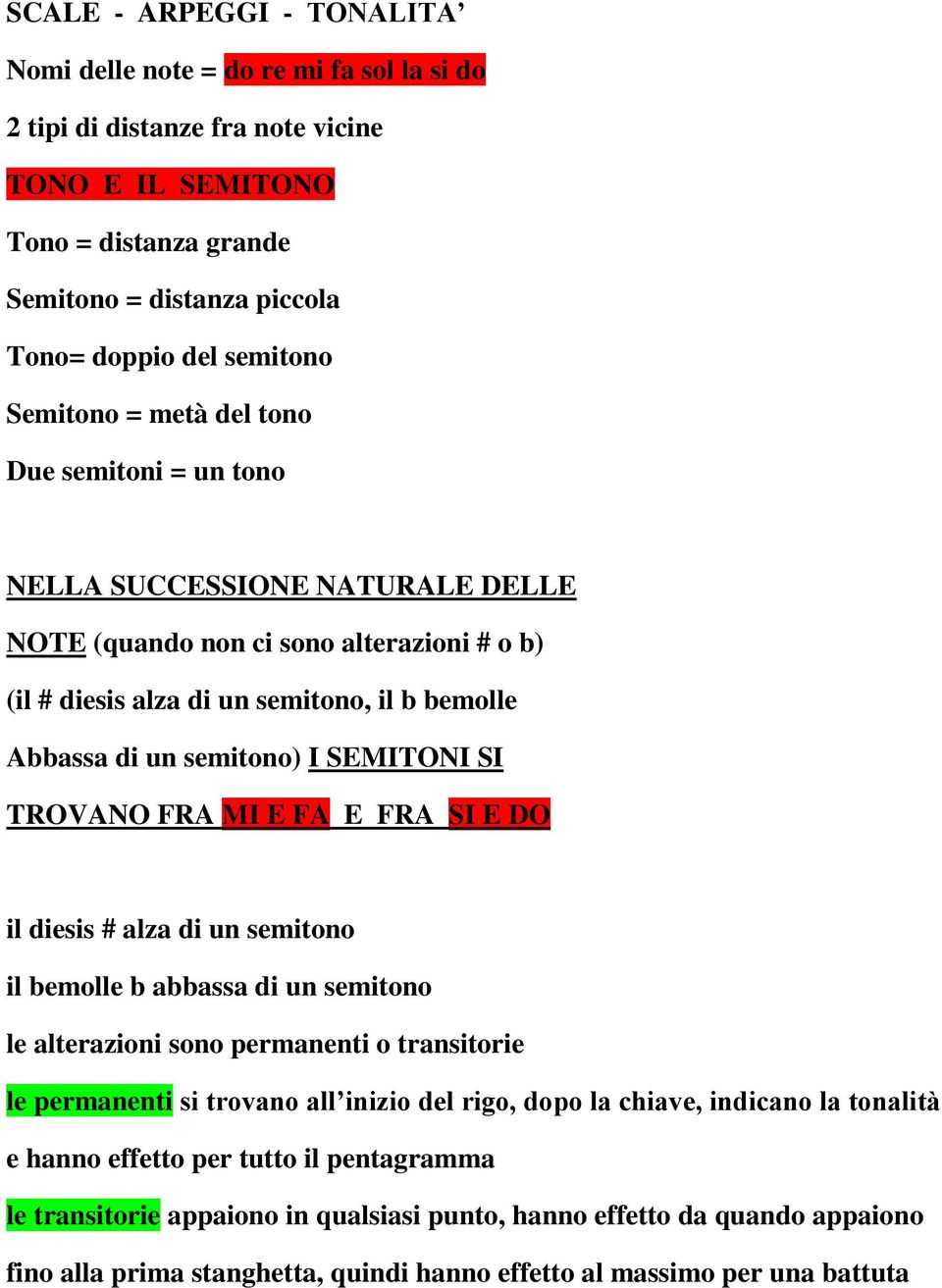 semitono) I SEMITONI SI TROVANO FRA MI E FA E FRA SI E DO il diesis # alza di un semitono il bemolle b abbassa di un semitono le alterazioni sono permanenti o transitorie le permanenti si trovano all