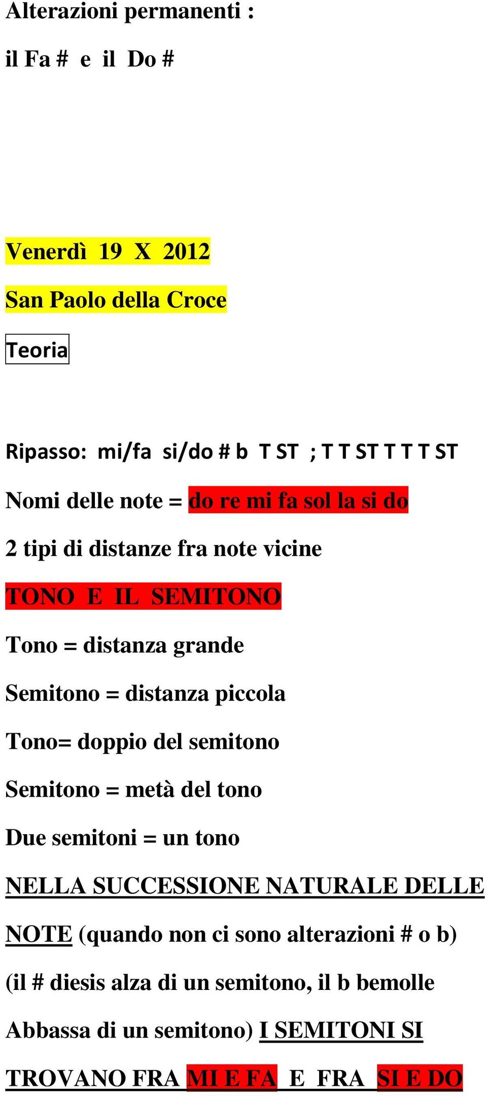 piccola Tono= doppio del semitono Semitono = metà del tono Due semitoni = un tono NELLA SUCCESSIONE NATURALE DELLE NOTE (quando non ci