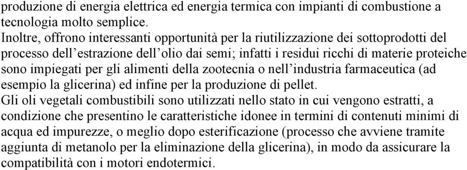 gli alimenti della zootecnia o nell industria farmaceutica (ad esempio la glicerina) ed infine per la produzione di pellet.