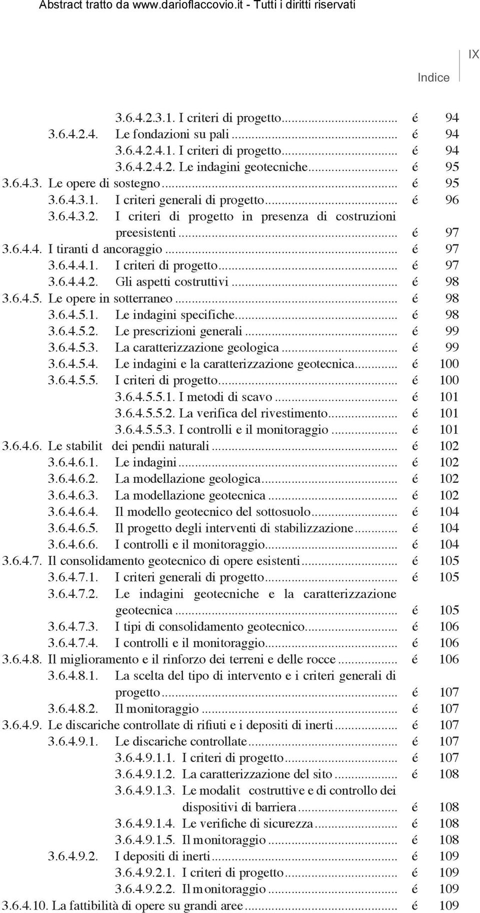 .. é 98 3.6.4.5. Le opere in sotterraneo... é 98 3.6.4.5.1. Le indagini specifiche... é 98 3.6.4.5.2. Le prescrizioni generali... é 99 3.6.4.5.3. La caratterizzazione geologica... é 99 3.6.4.5.4. Le indagini e la caratterizzazione geotecnica.