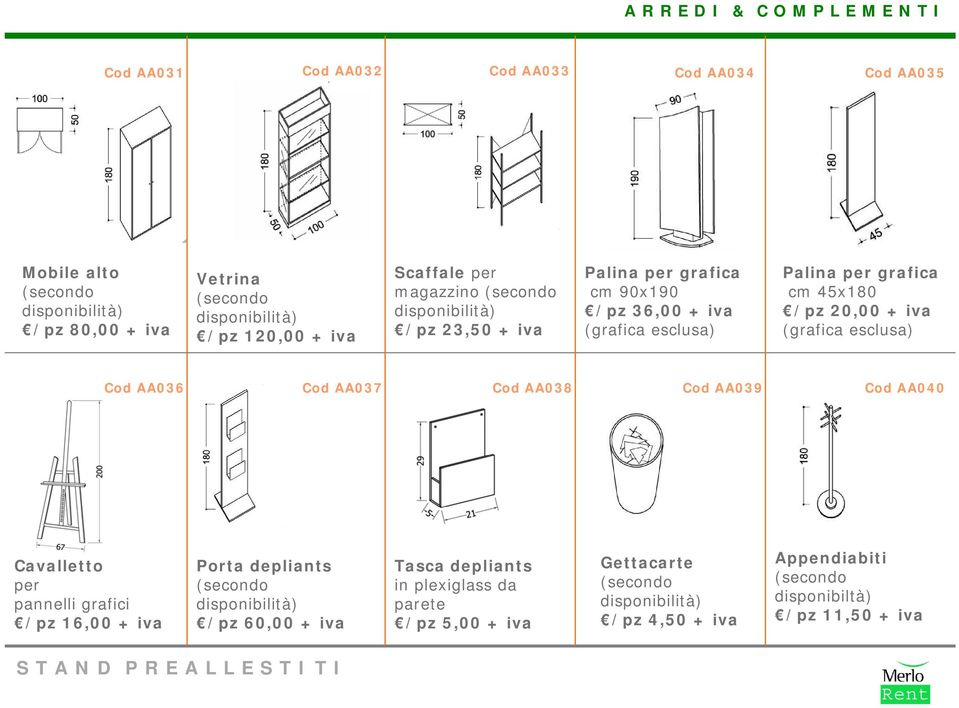 esclusa) Cod AA036 Cod AA037 Cod AA038 Cod AA039 Cod AA040 Cavalletto per pannelli grafici /pz 16,00 + iva Porta depliants /pz