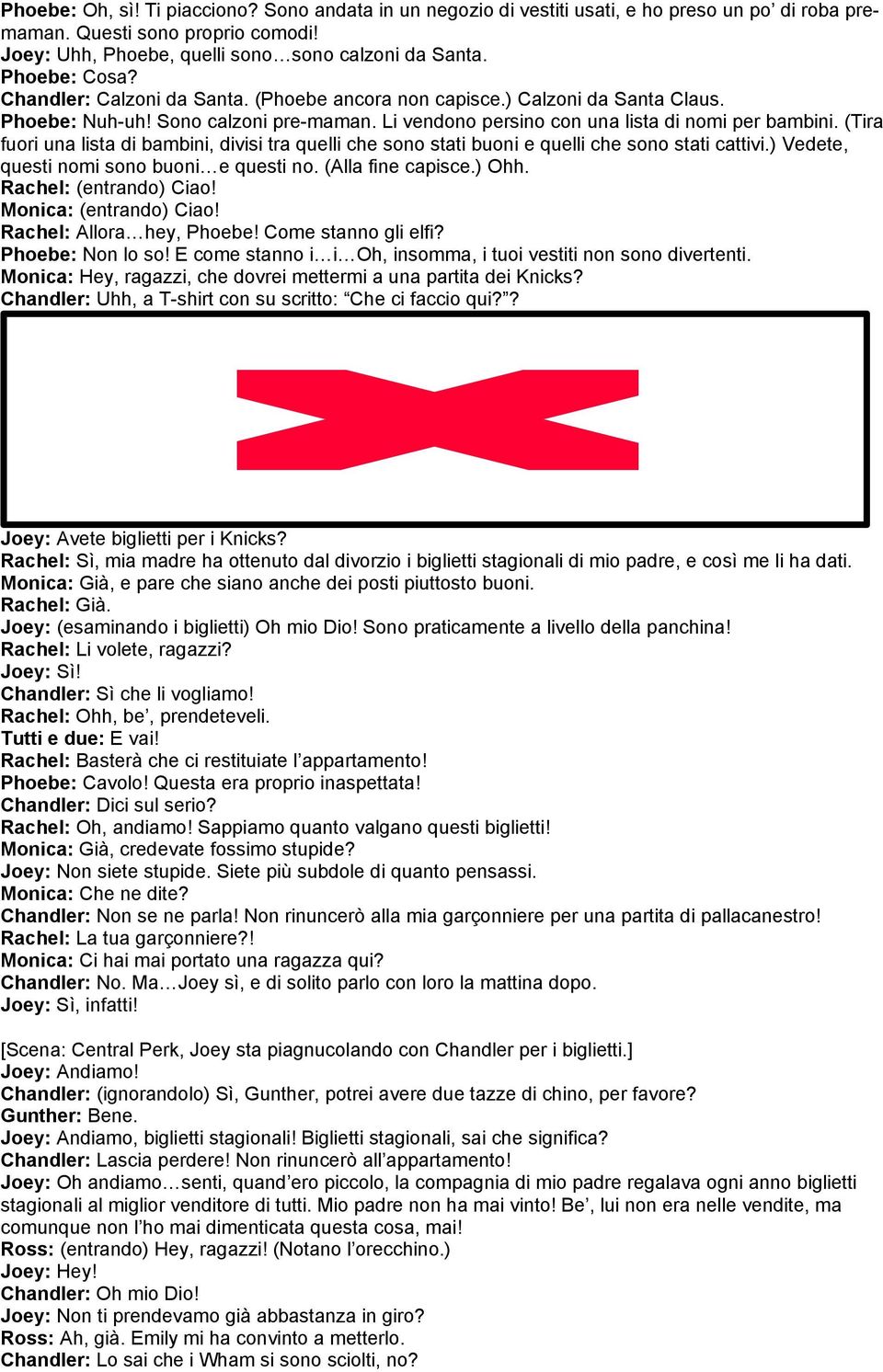 (Tira fuori una lista di bambini, divisi tra quelli che sono stati buoni e quelli che sono stati cattivi.) Vedete, questi nomi sono buoni e questi no. (Alla fine capisce.) Ohh.