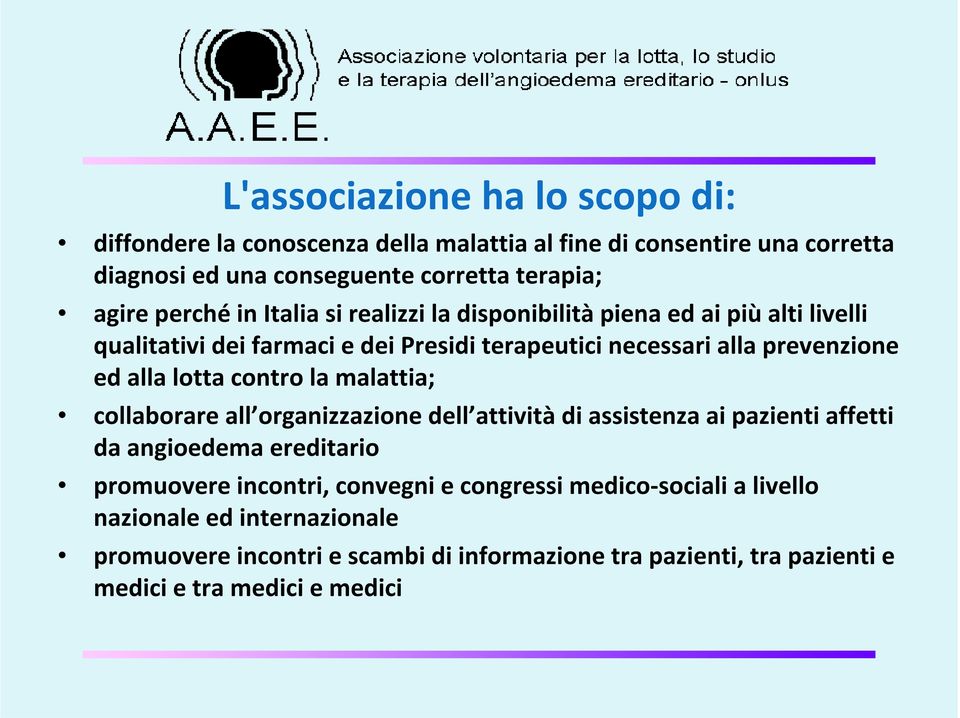 lotta contro la malattia; collaborare all organizzazione dell attivitàdi assistenza ai pazienti affetti da angioedema ereditario promuovere incontri, convegni