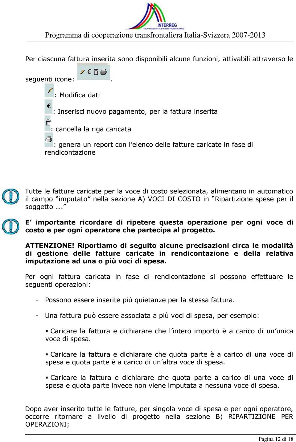 caricate per la voce di costo selezionata, alimentano in automatico il campo imputato nella sezione A) VOCI DI COSTO in Ripartizione spese per il soggetto.