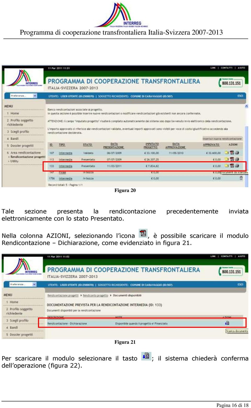 Nella colonna AZIONI, selezionando l icona, è possibile scaricare il modulo Rendicontazione