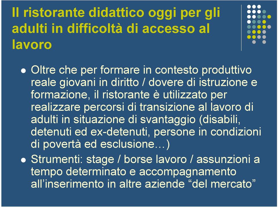 al lavoro di adulti in situazione di svantaggio (disabili, detenuti ed ex-detenuti, persone in condizioni di povertà ed