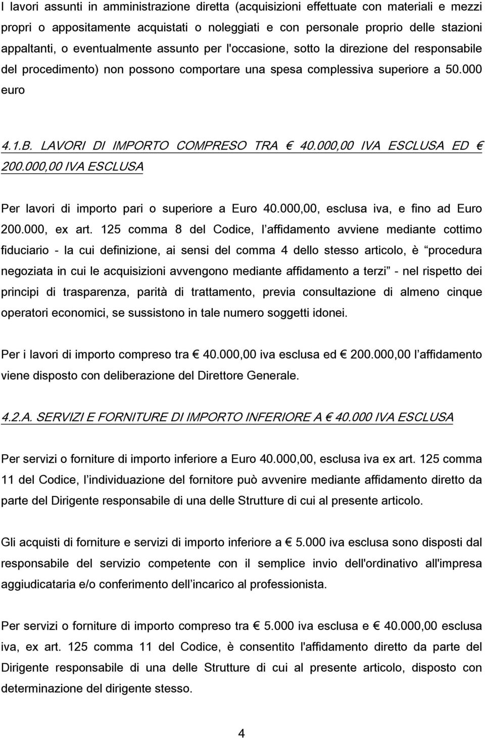 LAVORI DI IMPORTO COMPRESO TRA 40.000,00 IVA ESCLUSA ED 200.000,00 IVA ESCLUSA Per lavori di importo pari o superiore a Euro 40.000,00, esclusa iva, e fino ad Euro 200.000, ex art.