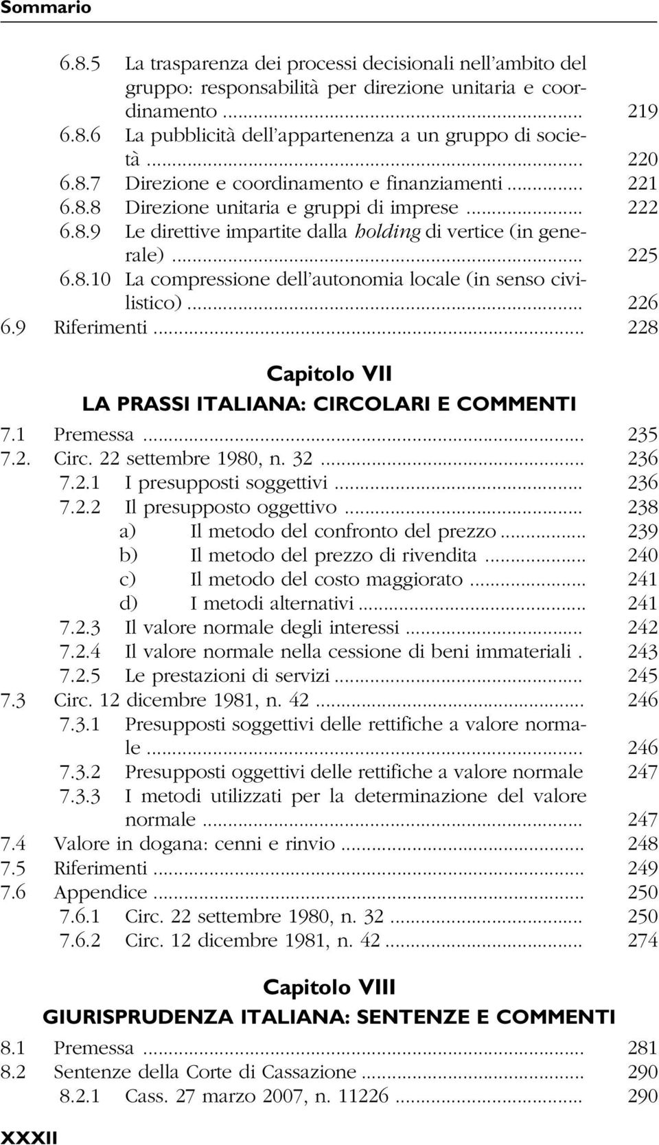 .. 226 6.9 Riferimenti... 228 Capitolo VII LA PRASSI ITALIANA: CIRCOLARI E COMMENTI 7.1 Premessa... 235 7.2. Circ. 22 settembre 1980, n. 32... 236 7.2.1 I presupposti soggettivi... 236 7.2.2 Il presupposto oggettivo.