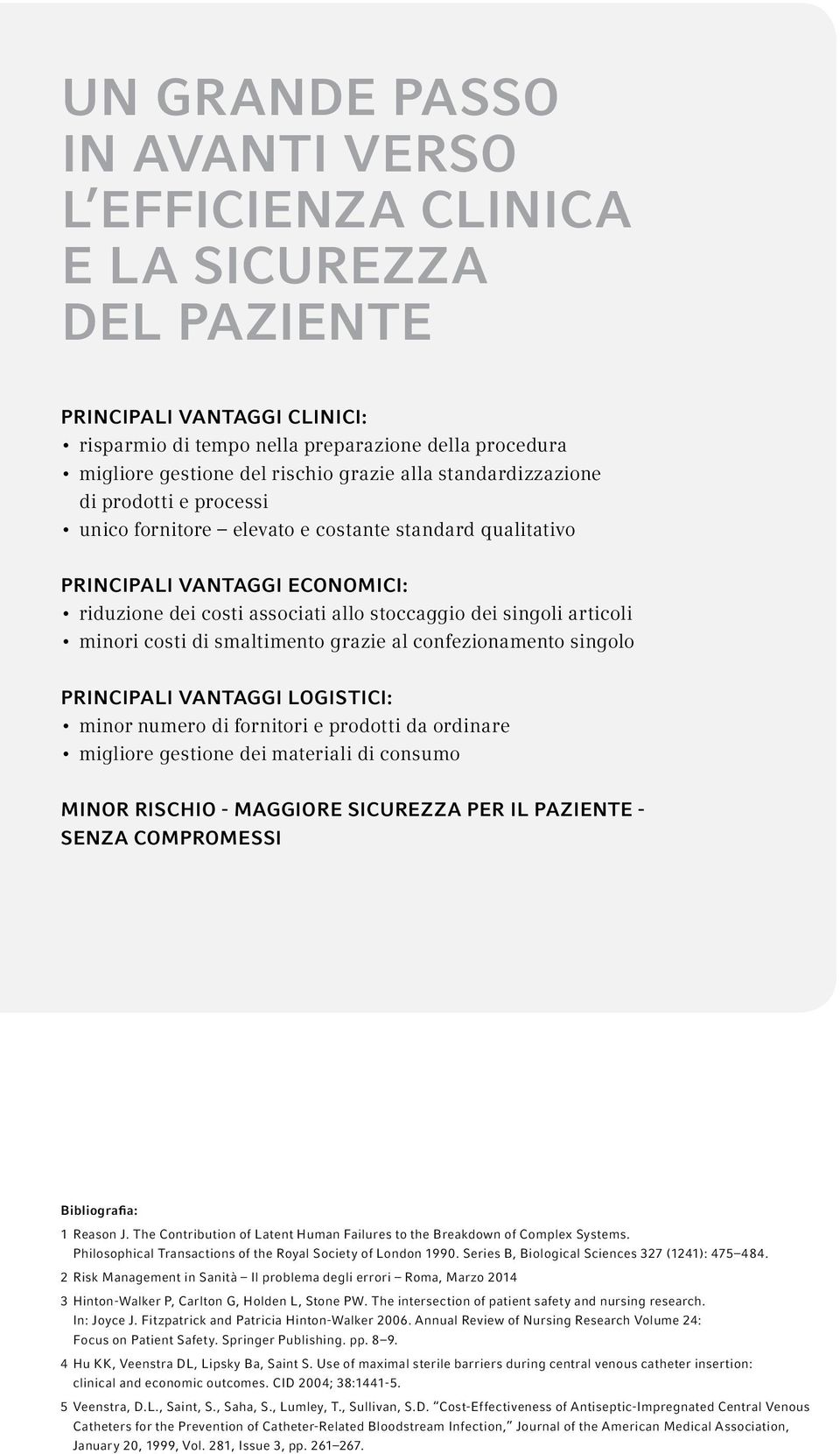 articoli minori costi di smaltimento grazie al confezionamento singolo PRINCIPALI VANTAGGI LOGISTICI: minor numero di fornitori e prodotti da ordinare migliore gestione dei materiali di consumo MINOR