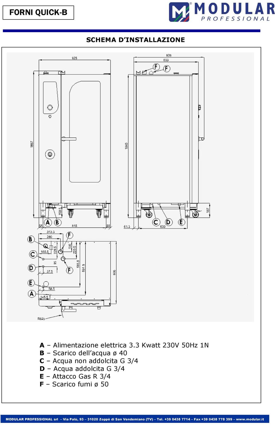 3 Kwatt 230V 50Hz 1N B Scarico dell acqua ø 40 C