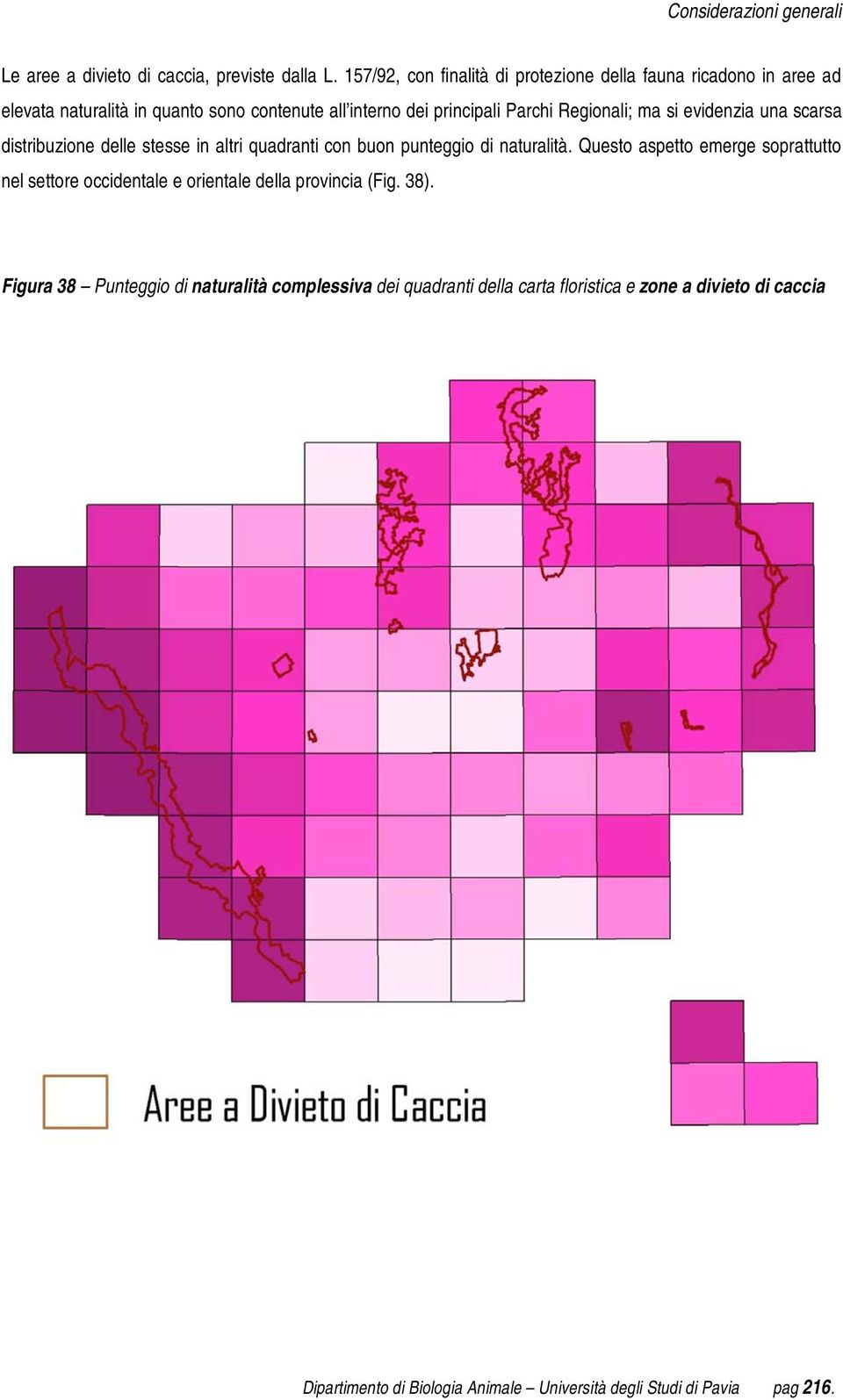 Regionali; ma si evidenzia una scarsa distribuzione delle stesse in altri quadranti con buon punteggio di naturalità.