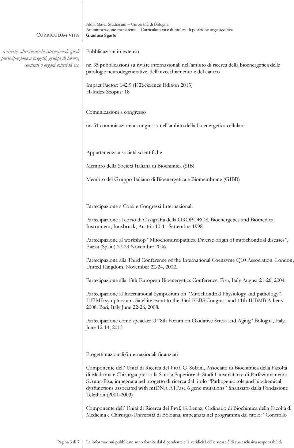 9 (JCR-Science Edition 2013) H-Index Scopus: 18 Comunicazioni a congresso nr.