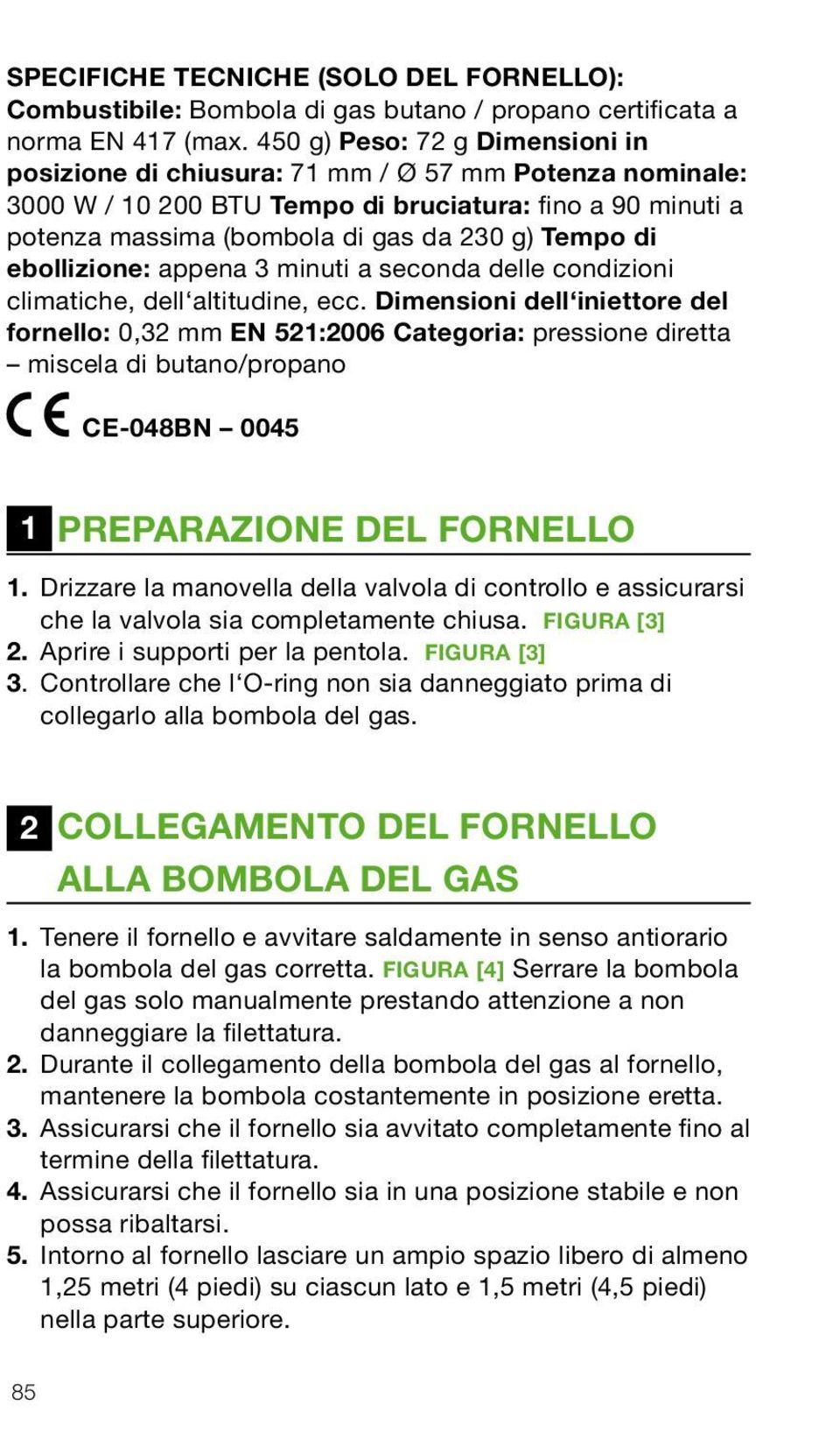 ebollizione: appena 3 minuti a seconda delle condizioni climatiche, dell altitudine, ecc.