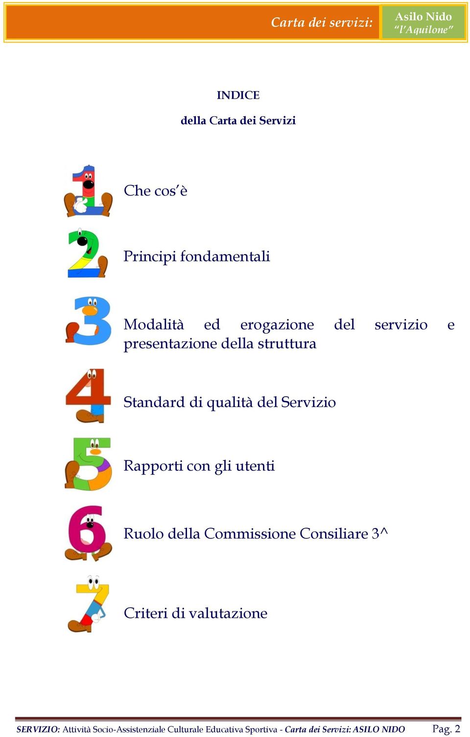 con gli utenti Ruolo della Commissione Consiliare 3^ Criteri di valutazione SERVIZIO:
