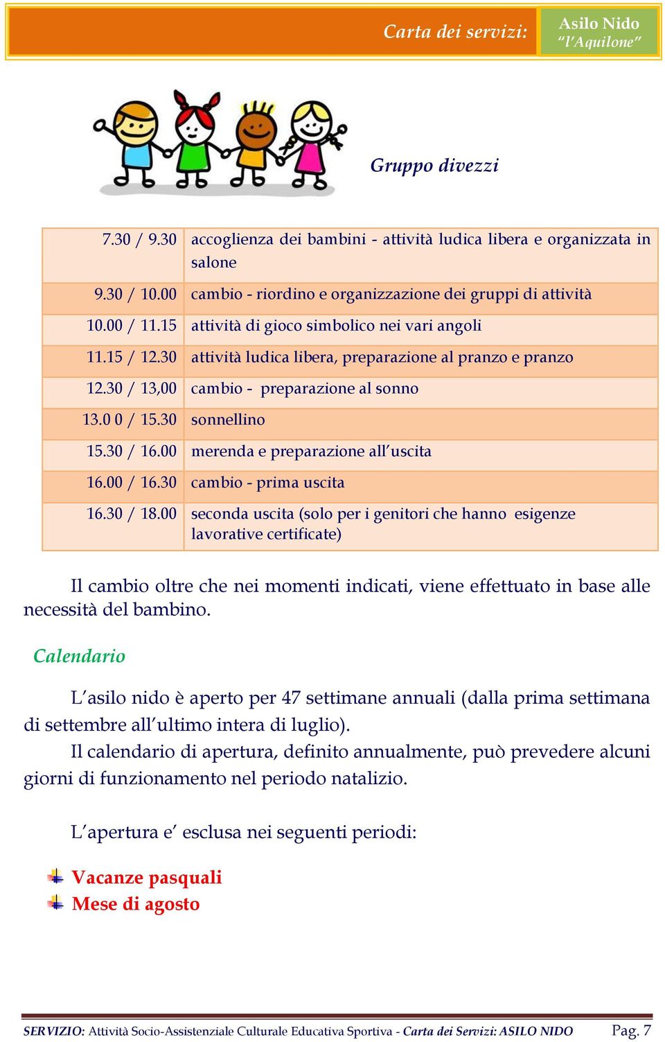 00 merenda e preparazione all uscita 16.00 / 16.30 cambio - prima uscita 16.30 / 18.