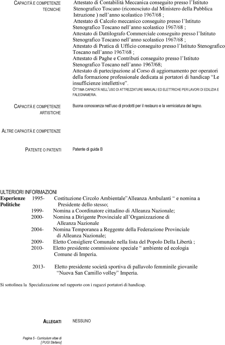 scolastico 1967/68 ; Attestato di Pratica di Ufficio conseguito presso l Istituto Stenografico Toscano nell anno 1967/68 ; Attestato di Paghe e Contributi conseguito presso l Istituto Stenografico