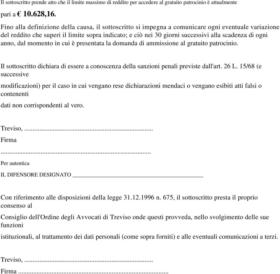 ogni anno, dal momento in cui è presentata la domanda di ammissione al gratuito patrocinio. Il sottoscritto dichiara di essere a conoscenza della sanzioni penali previste dall'art. 26 L.