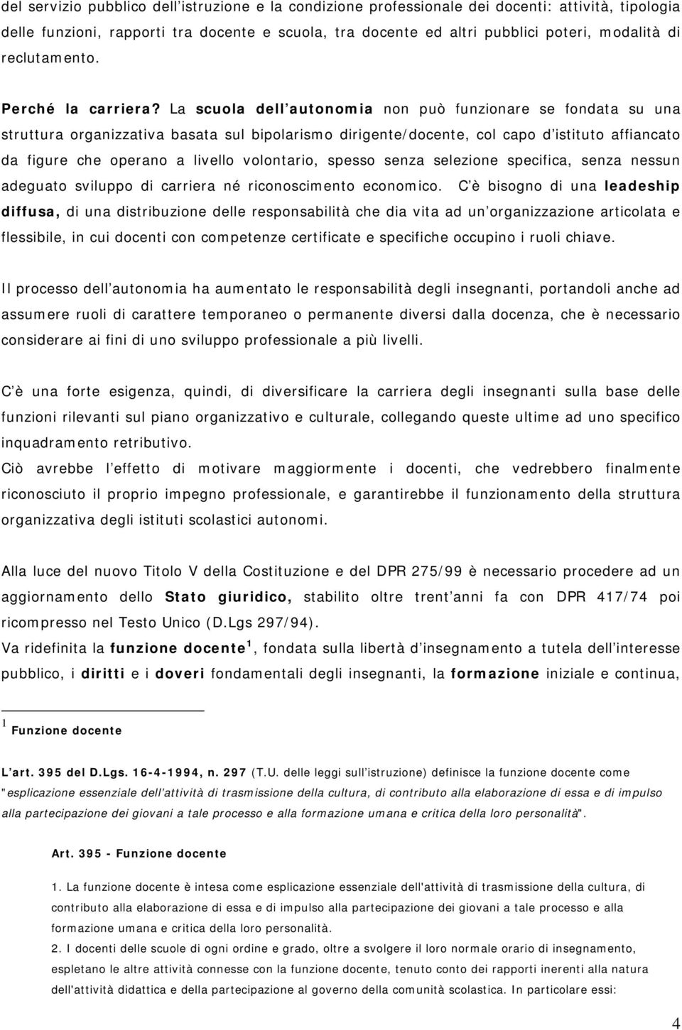 La scuola dell autonomia non può funzionare se fondata su una struttura organizzativa basata sul bipolarismo dirigente/docente, col capo d istituto affiancato da figure che operano a livello