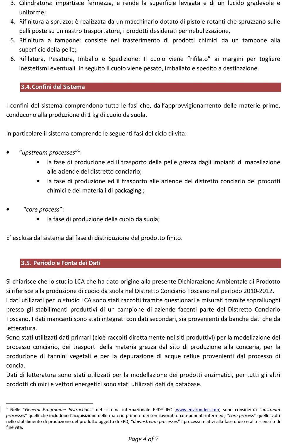 Rifinitura a tampne: cnsiste nel trasferiment di prdtti chimici da un tampne alla superficie della pelle; 6.