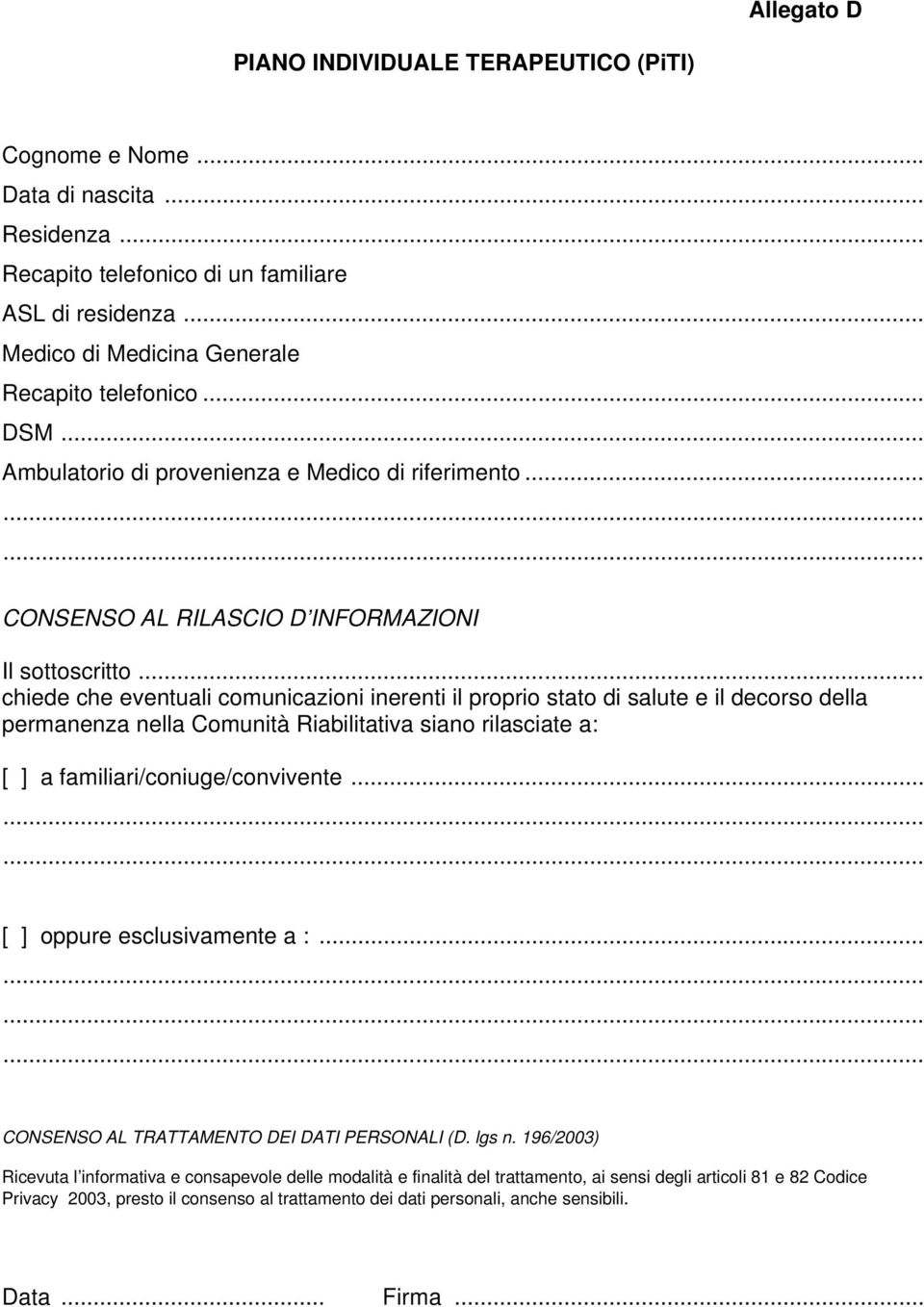 .. chiede che eventuali comunicazioni inerenti il proprio stato di salute e il decorso della permanenza nella Comunità Riabilitativa siano rilasciate a: [ ] a familiari/coniuge/convivente.