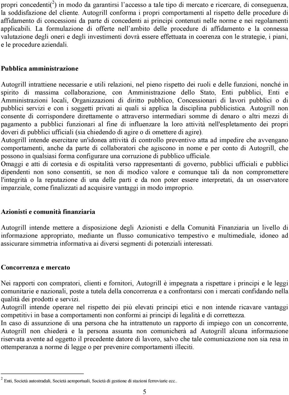 La formulazione di offerte nell ambito delle procedure di affidamento e la connessa valutazione degli oneri e degli investimenti dovrà essere effettuata in coerenza con le strategie, i piani, e le