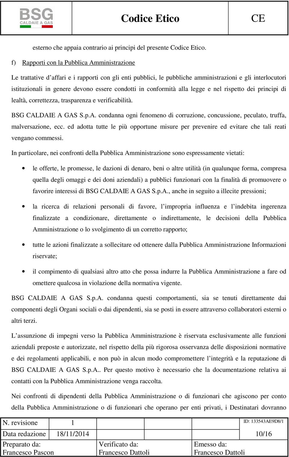 in conformità alla legge e nel rispetto dei principi di lealtà, correttezza, trasparenza e verificabilità. BSG CAL