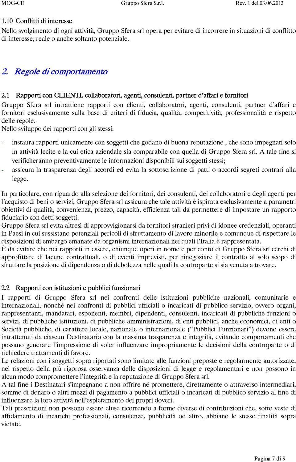 1 Rapporti con CLIENTI, collaboratori, agenti, consulenti, partner d affari e fornitori Gruppo Sfera srl intrattiene rapporti con clienti, collaboratori, agenti, consulenti, partner d affari e