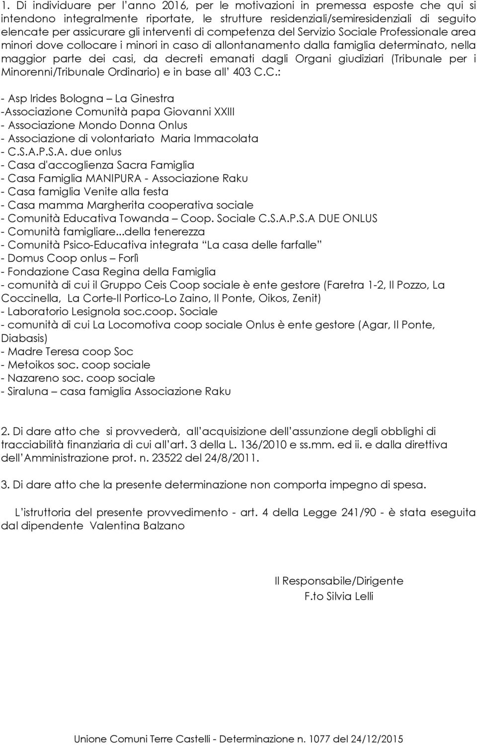 emanati dagli Organi giudiziari (Tribunale per i Minorenni/Tribunale Ordinario) e in base all 403 C.