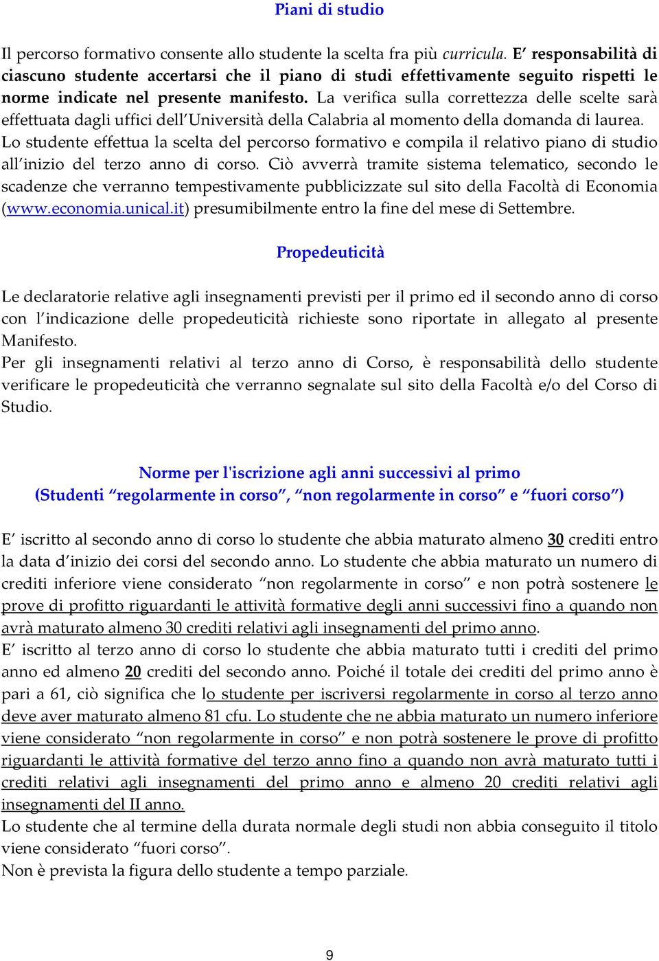 La verifica sulla correttezza delle scelte sarà effettuata dagli uffici dell Università della Calabria al momento della domanda di laurea.