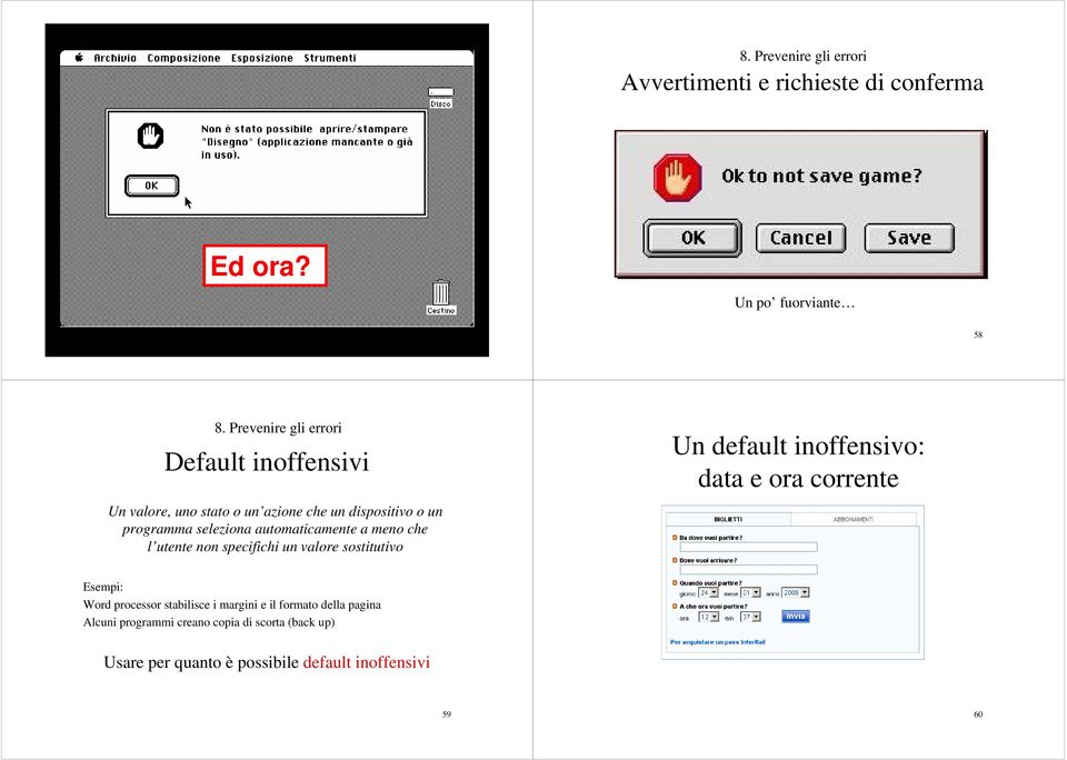 automaticamente a meno che l utente non specifichi un valore sostitutivo Un default inoffensivo: data e ora corrente Esempi: