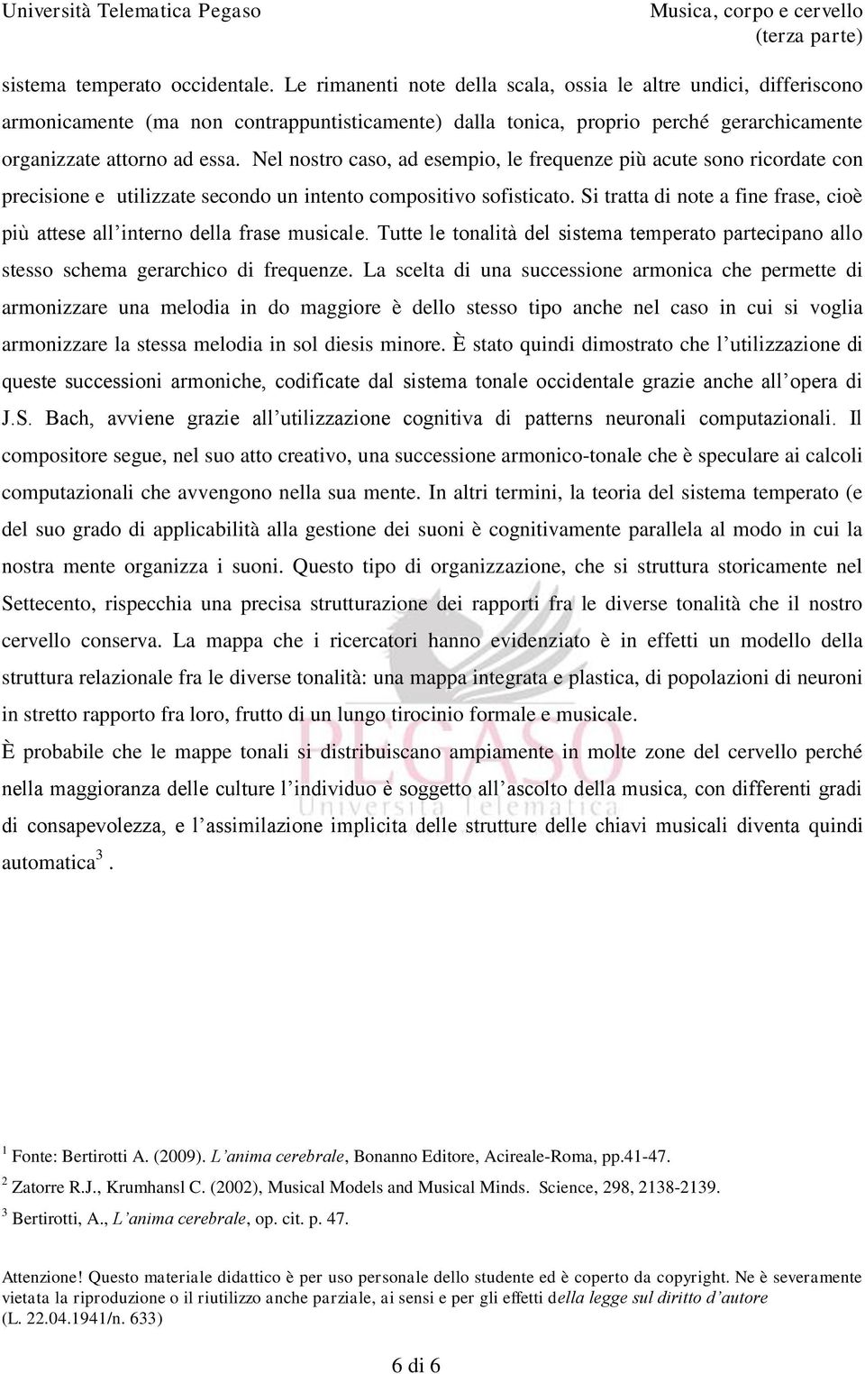 Nel nostro caso, ad esempio, le frequenze più acute sono ricordate con precisione e utilizzate secondo un intento compositivo sofisticato.