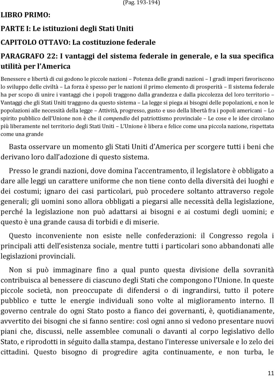 nazioni Potenza delle grandi nazioni I gradi imperi favoriscono lo sviluppo delle civiltà La forza è spesso per le nazioni il primo elemento di prosperità Il sistema federale ha per scopo di unire i